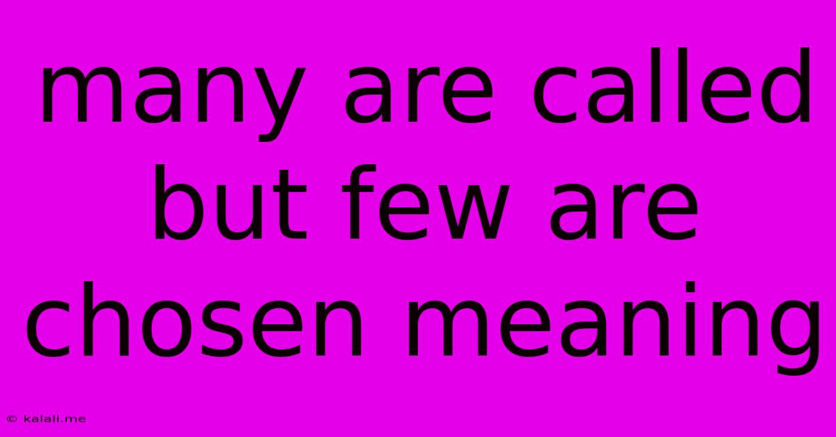 Many Are Called But Few Are Chosen Meaning
