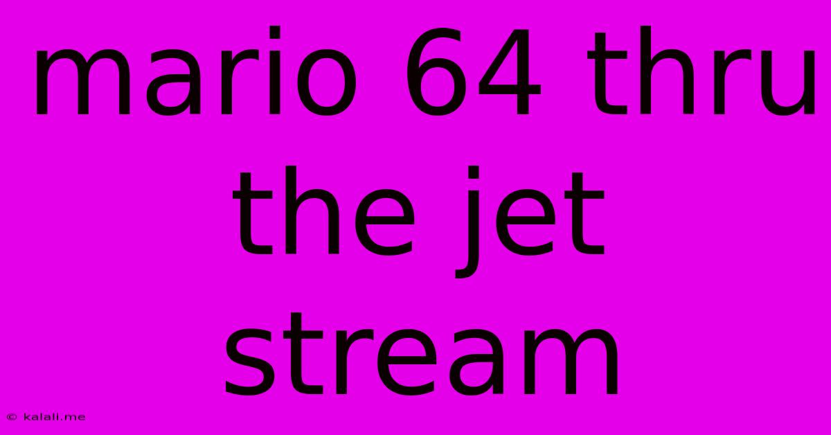 Mario 64 Thru The Jet Stream