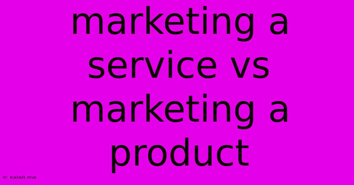 Marketing A Service Vs Marketing A Product