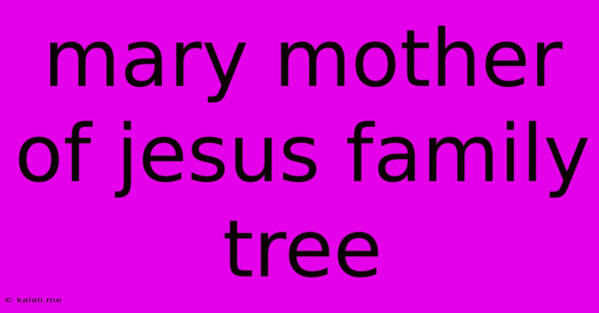 Mary Mother Of Jesus Family Tree