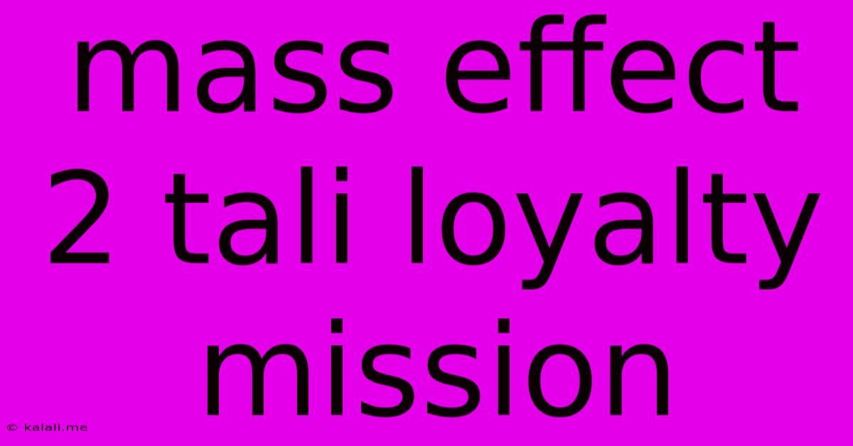Mass Effect 2 Tali Loyalty Mission