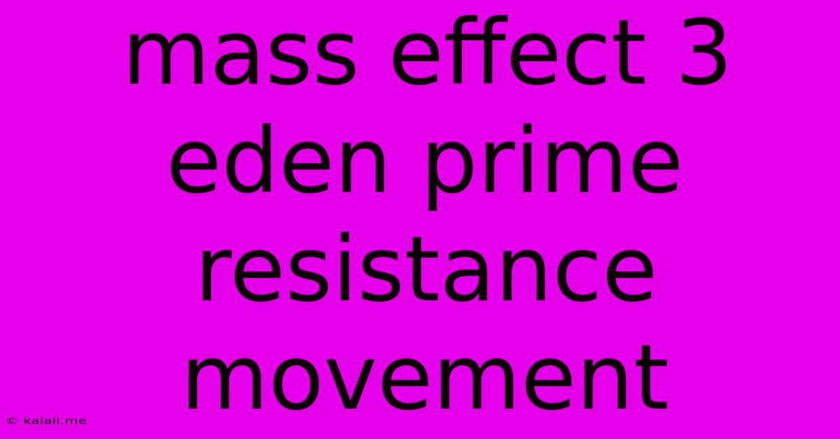 Mass Effect 3 Eden Prime Resistance Movement