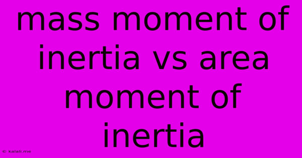 Mass Moment Of Inertia Vs Area Moment Of Inertia