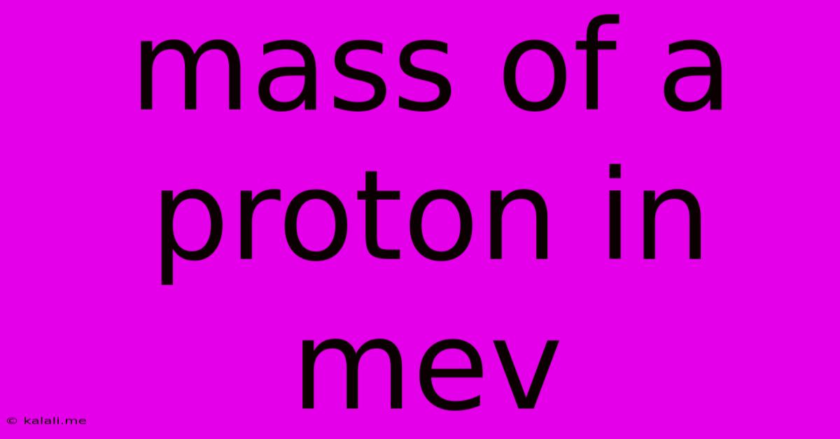 Mass Of A Proton In Mev
