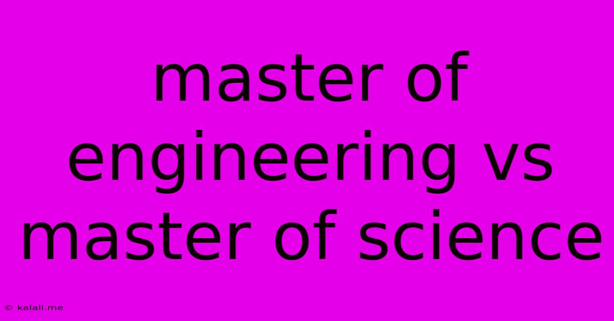 Master Of Engineering Vs Master Of Science