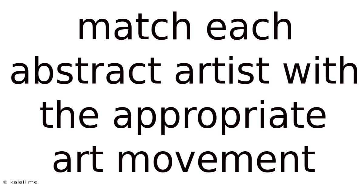 Match Each Abstract Artist With The Appropriate Art Movement