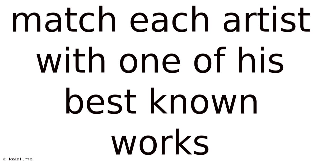 Match Each Artist With One Of His Best Known Works