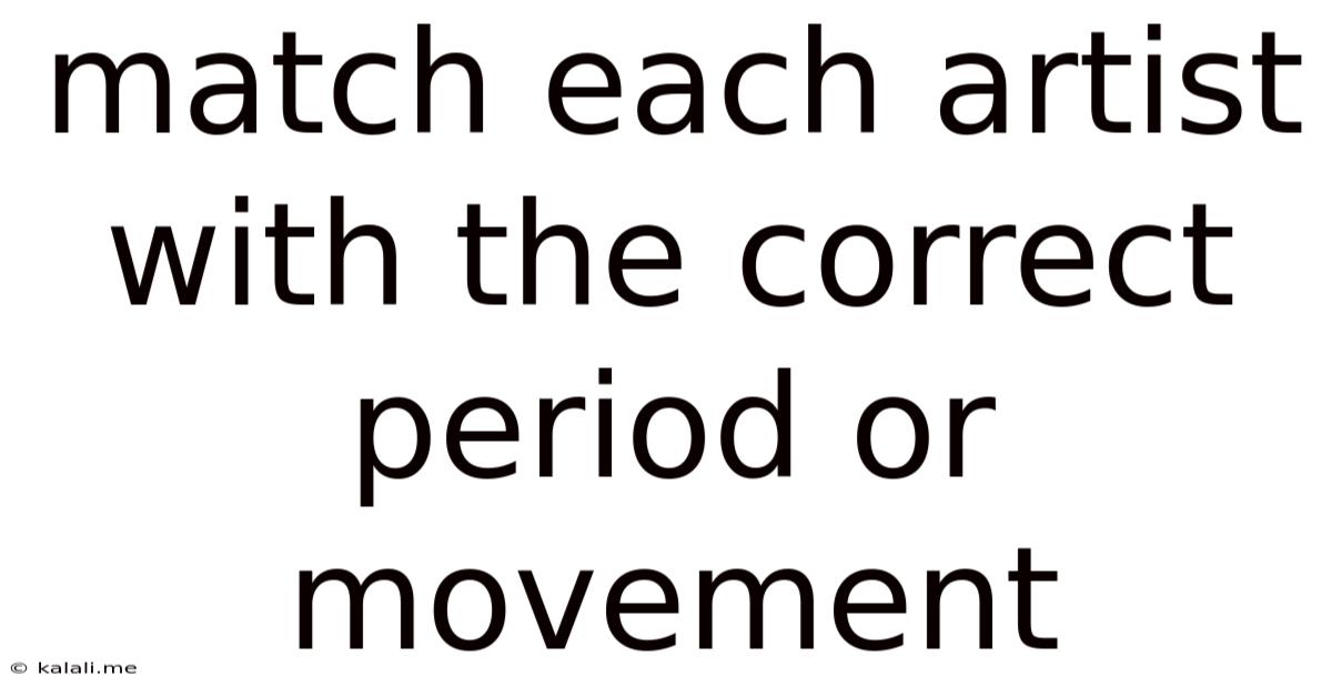 Match Each Artist With The Correct Period Or Movement