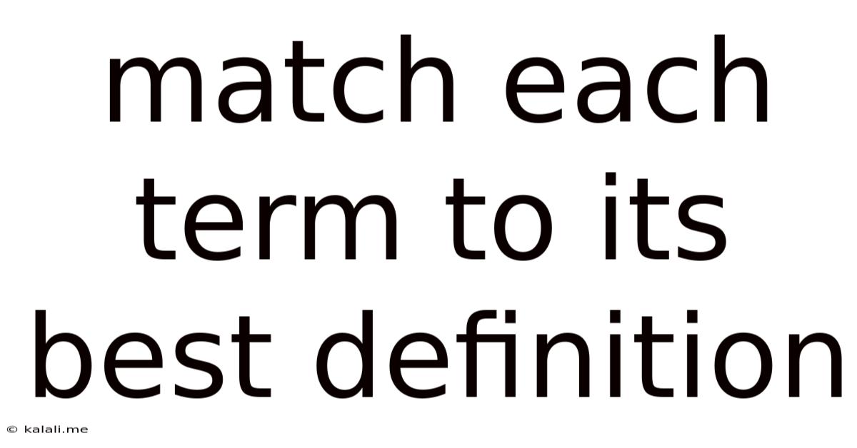 Match Each Term To Its Best Definition
