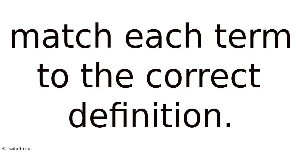 Match Each Term To The Correct Definition.