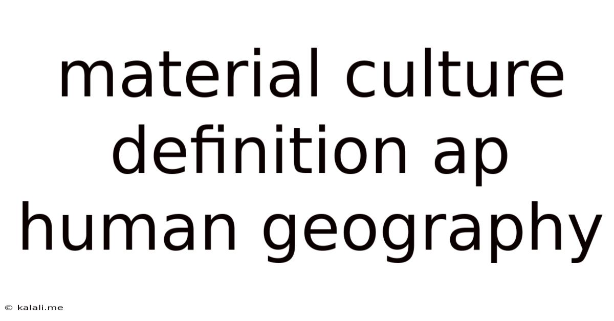 Material Culture Definition Ap Human Geography