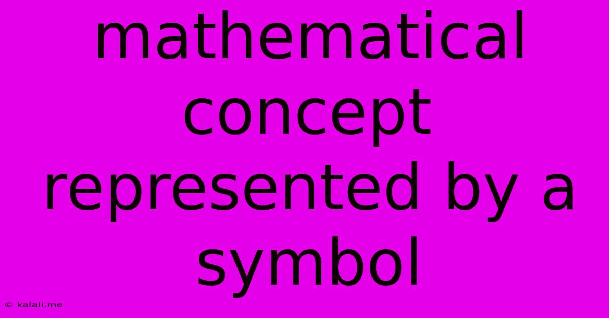 Mathematical Concept Represented By A Symbol