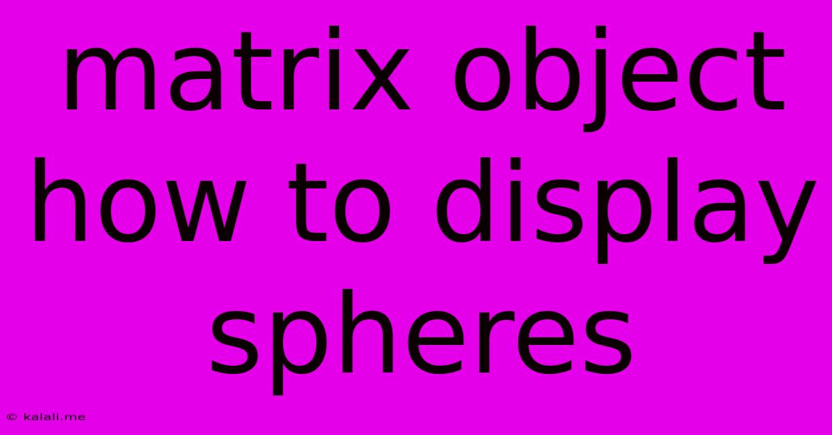 Matrix Object How To Display Spheres