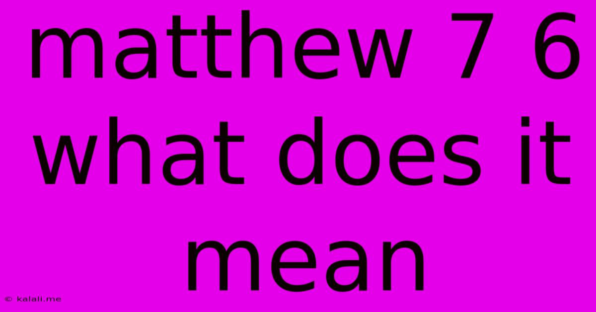 Matthew 7 6 What Does It Mean