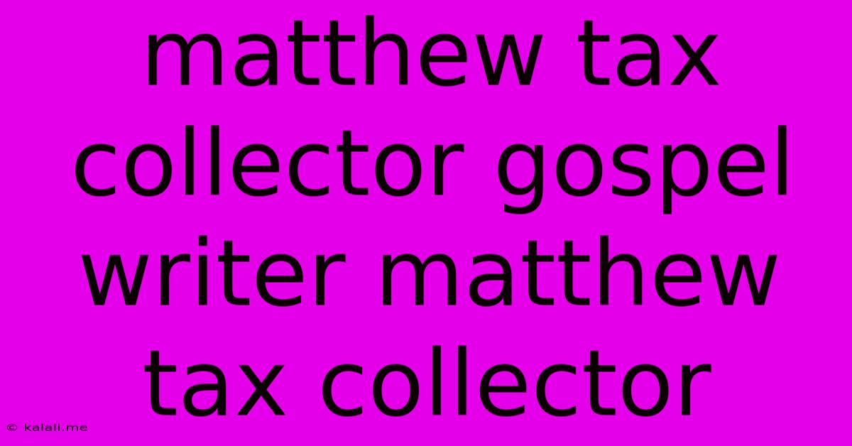 Matthew Tax Collector Gospel Writer Matthew Tax Collector