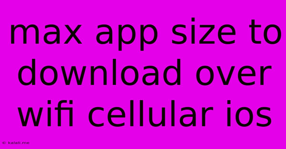 Max App Size To Download Over Wifi Cellular Ios