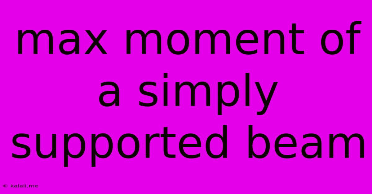 Max Moment Of A Simply Supported Beam