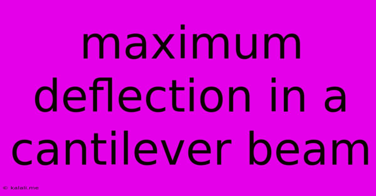 Maximum Deflection In A Cantilever Beam