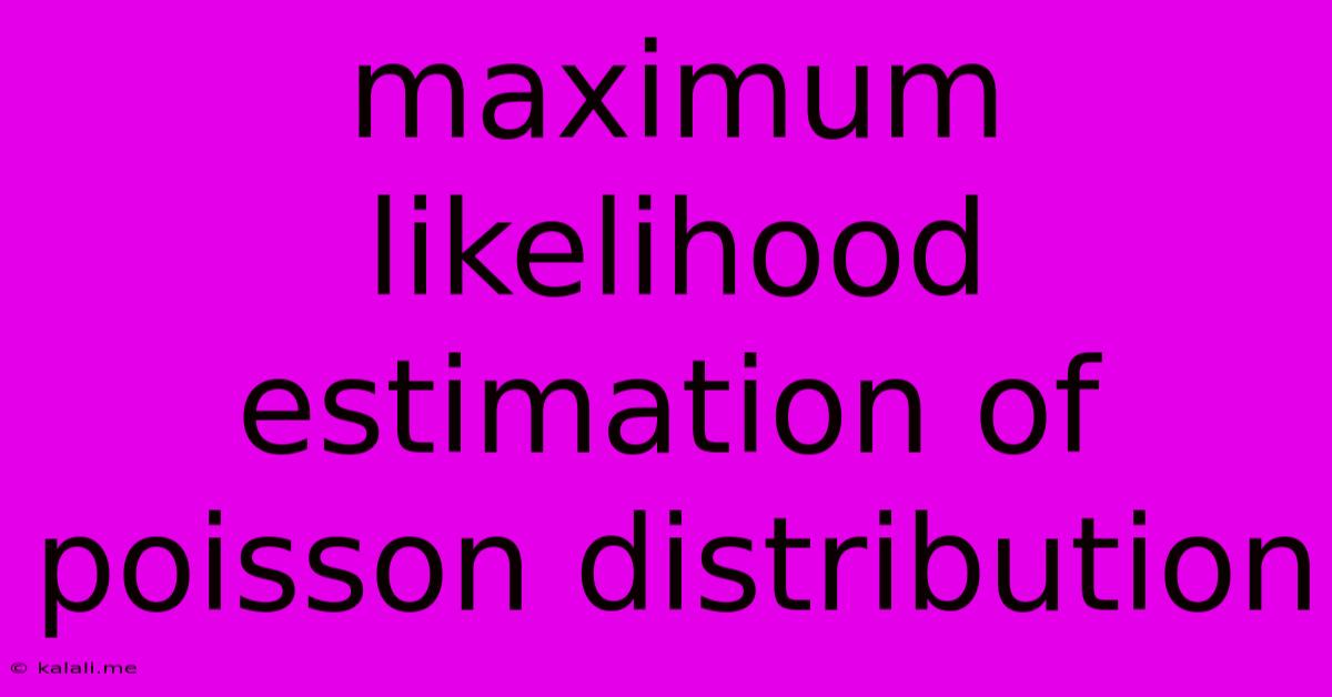 Maximum Likelihood Estimation Of Poisson Distribution