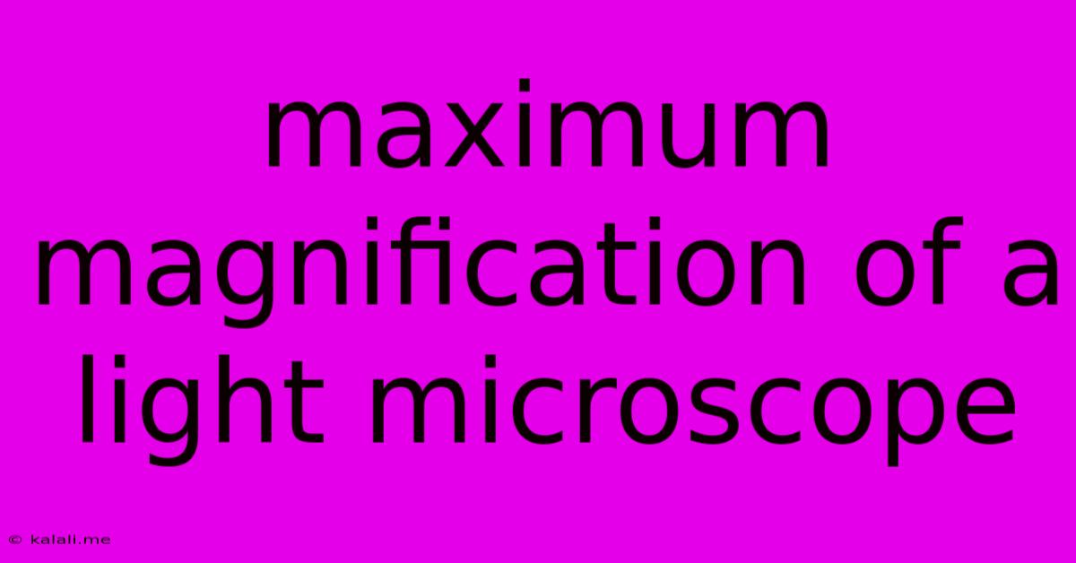 Maximum Magnification Of A Light Microscope