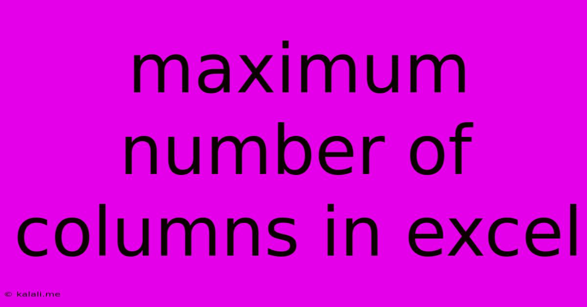Maximum Number Of Columns In Excel