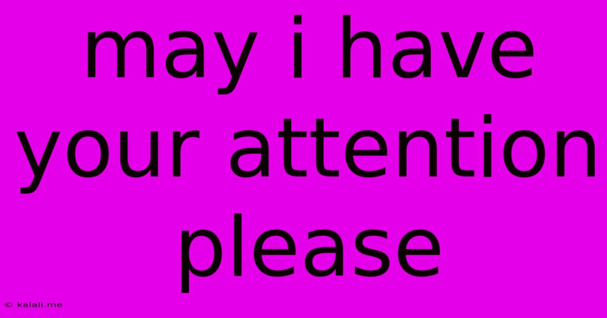 May I Have Your Attention Please
