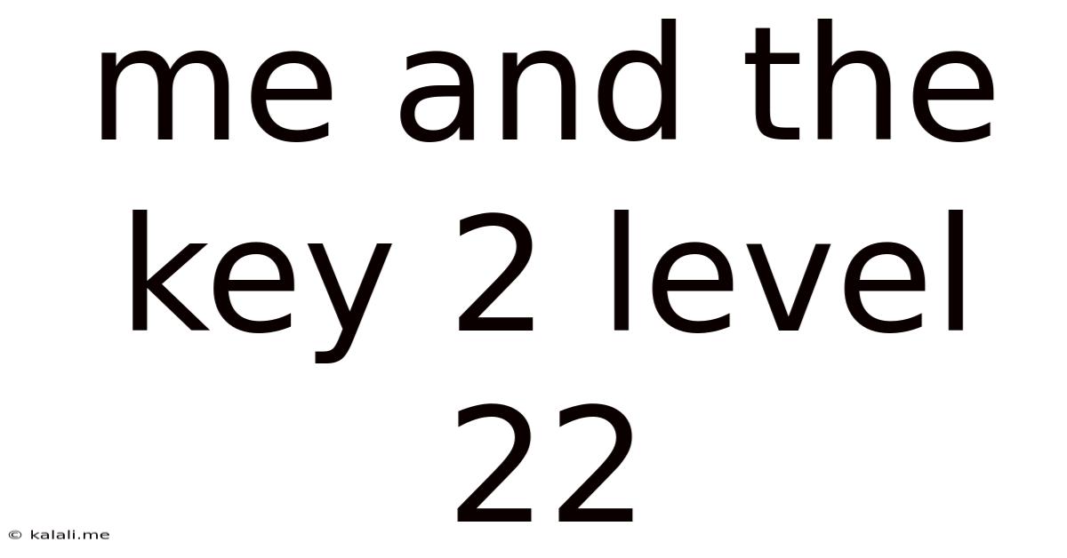 Me And The Key 2 Level 22