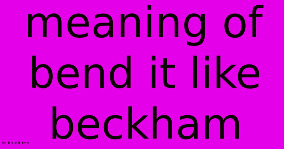 Meaning Of Bend It Like Beckham