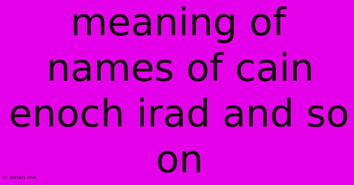 Meaning Of Names Of Cain Enoch Irad And So On