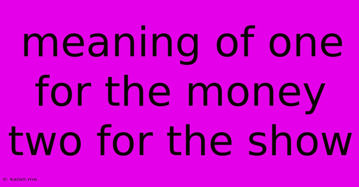 Meaning Of One For The Money Two For The Show