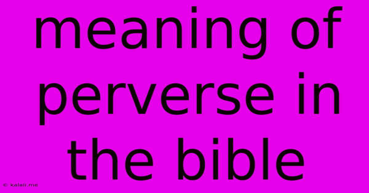 Meaning Of Perverse In The Bible