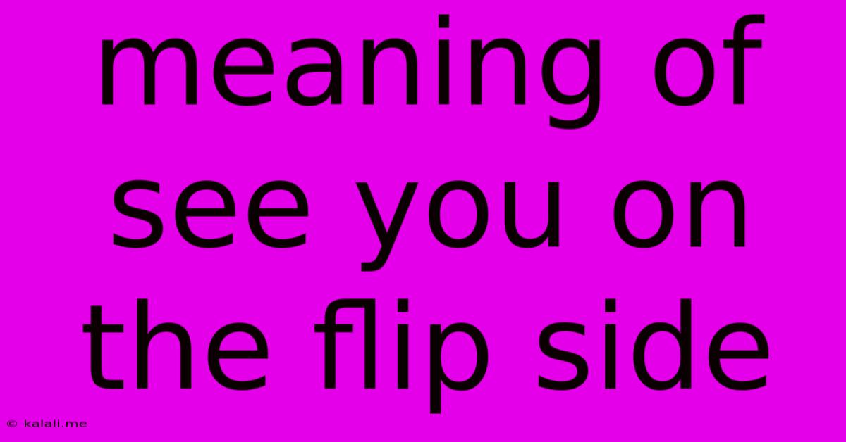 Meaning Of See You On The Flip Side