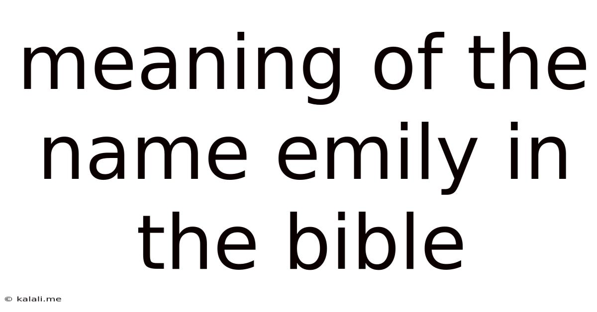 Meaning Of The Name Emily In The Bible
