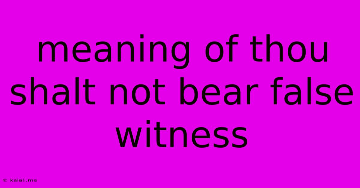 Meaning Of Thou Shalt Not Bear False Witness