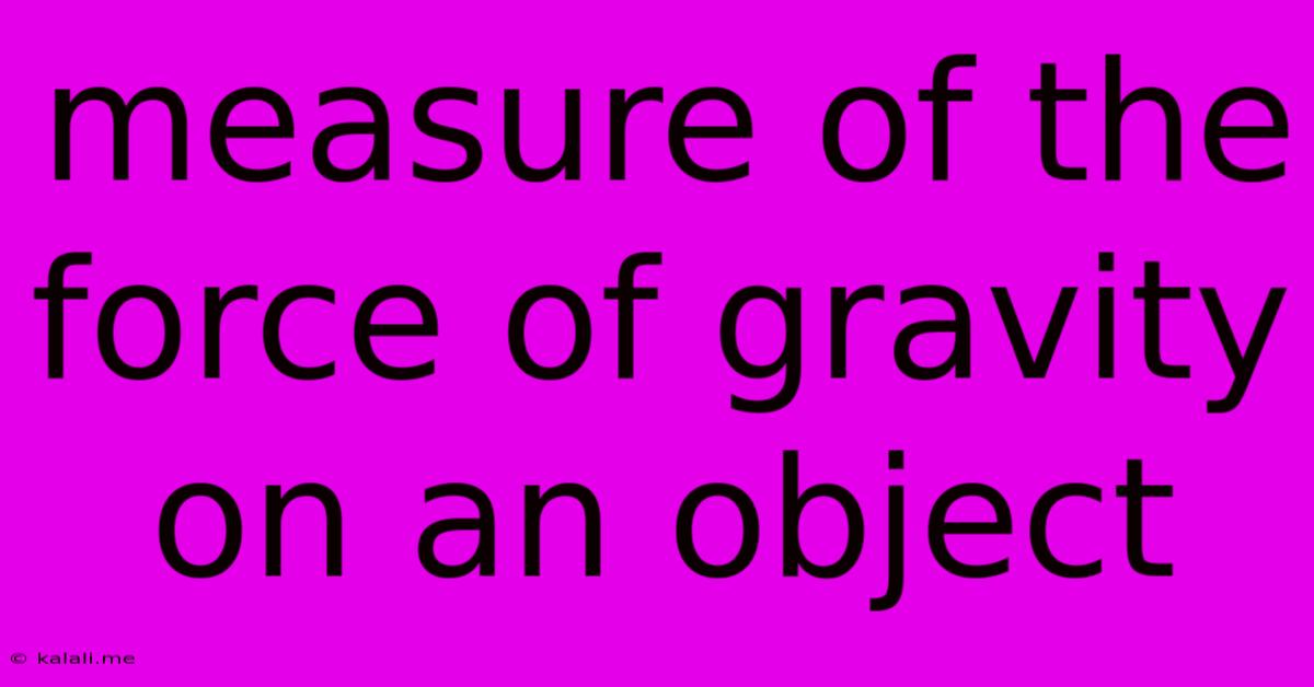 Measure Of The Force Of Gravity On An Object