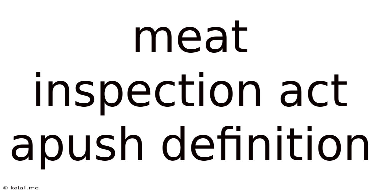 Meat Inspection Act Apush Definition
