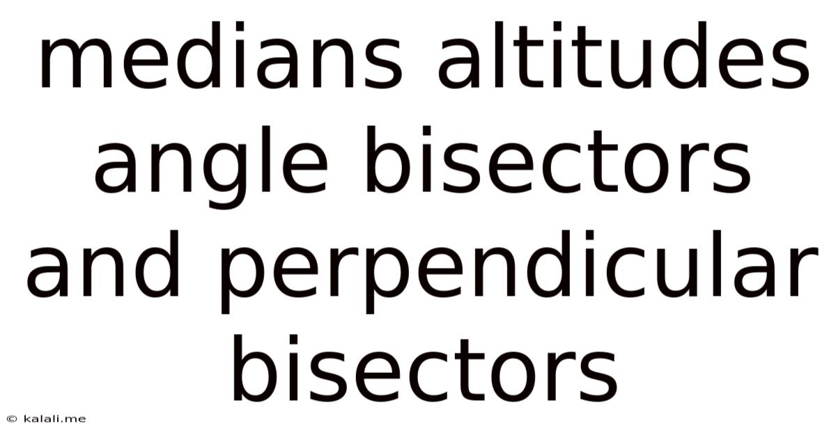 Medians Altitudes Angle Bisectors And Perpendicular Bisectors