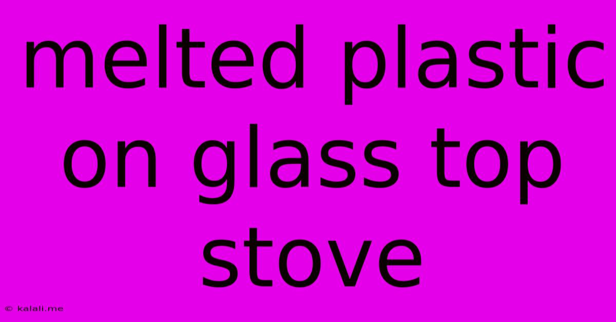 Melted Plastic On Glass Top Stove