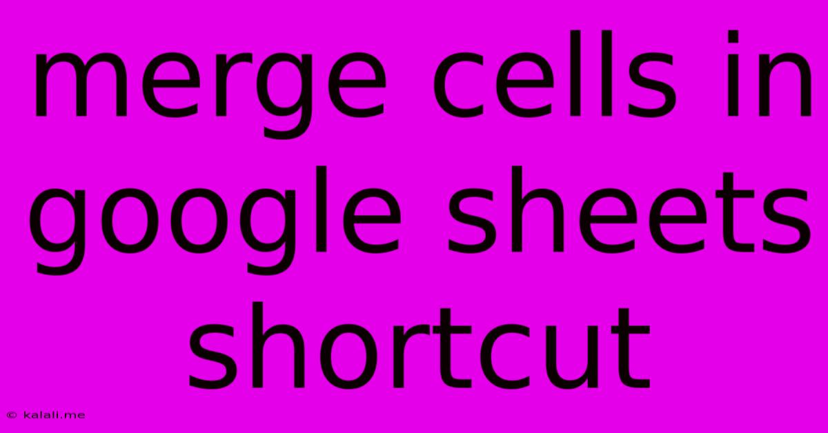 Merge Cells In Google Sheets Shortcut
