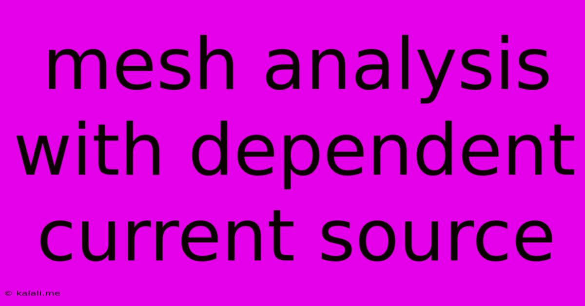 Mesh Analysis With Dependent Current Source