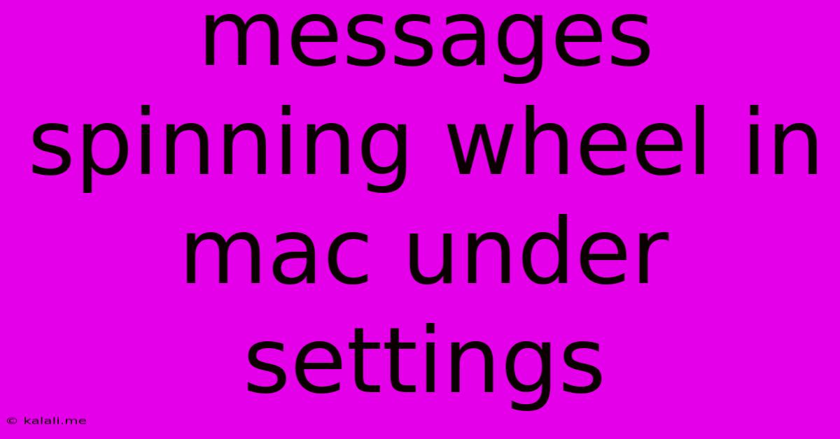 Messages Spinning Wheel In Mac Under Settings