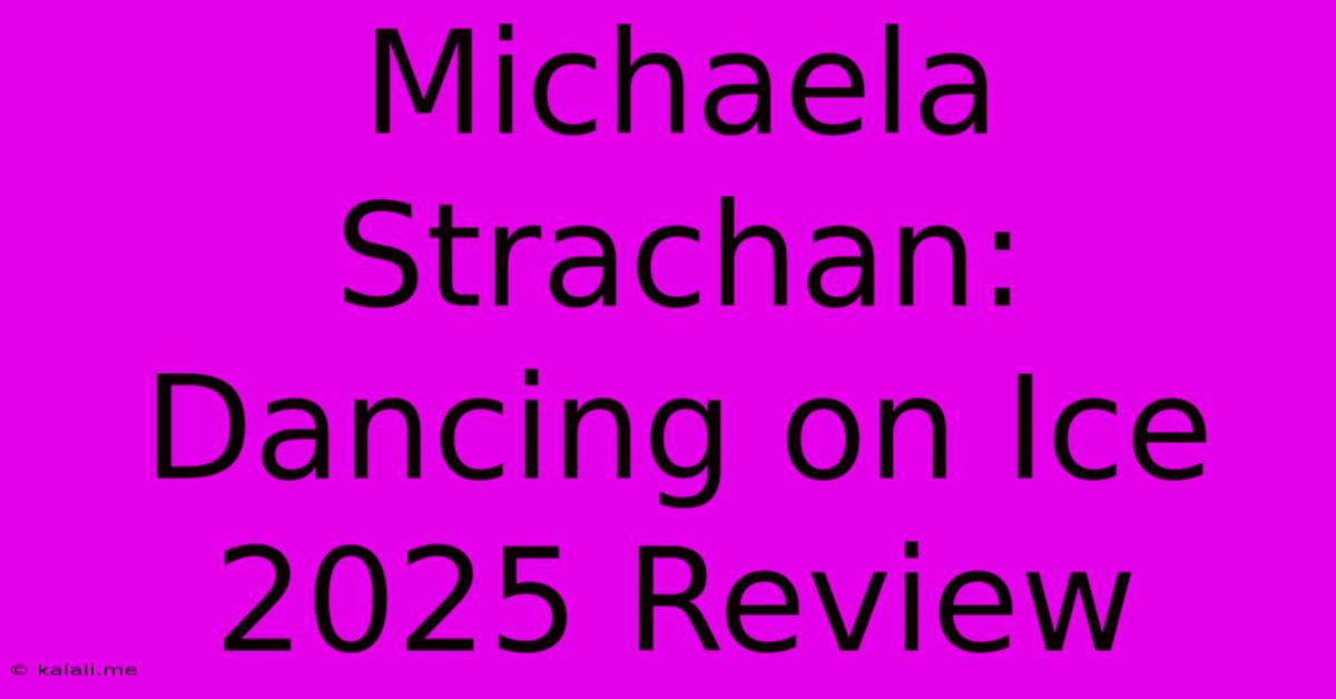 Michaela Strachan: Dancing On Ice 2025 Review