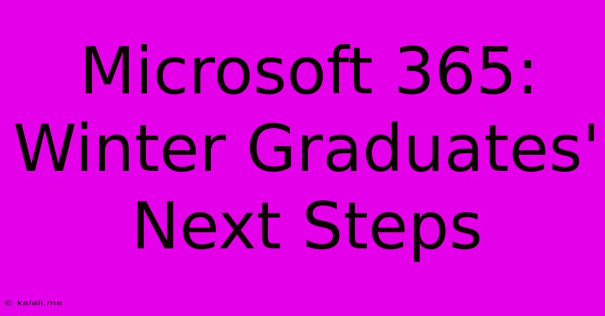 Microsoft 365:  Winter Graduates' Next Steps