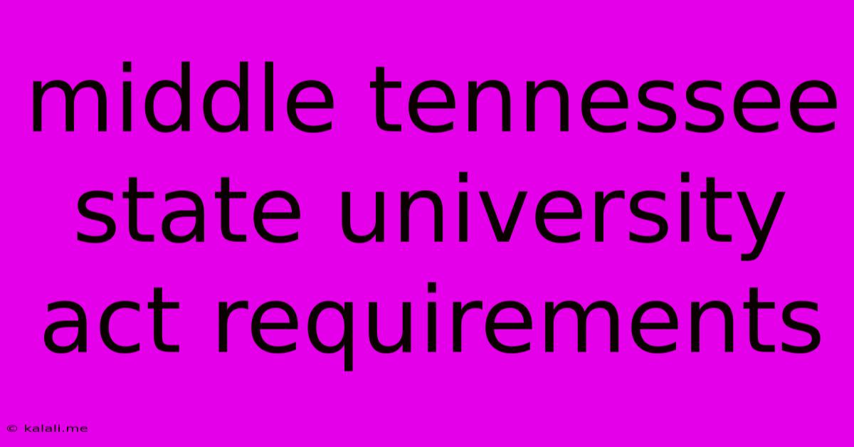 Middle Tennessee State University Act Requirements