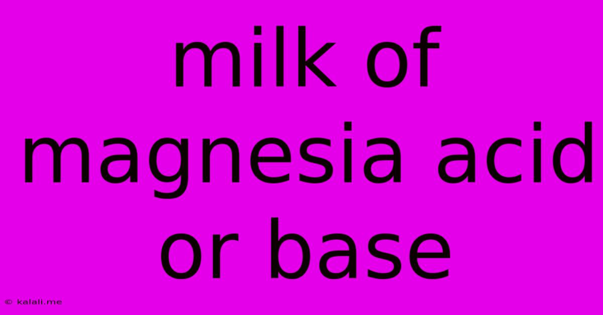 Milk Of Magnesia Acid Or Base