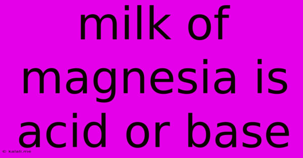 Milk Of Magnesia Is Acid Or Base