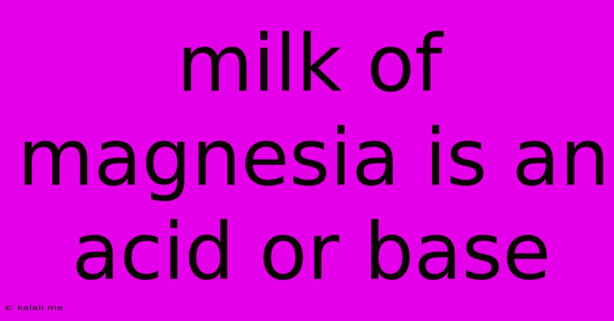 Milk Of Magnesia Is An Acid Or Base