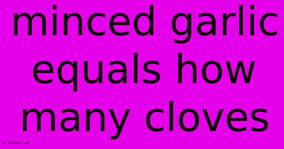 Minced Garlic Equals How Many Cloves
