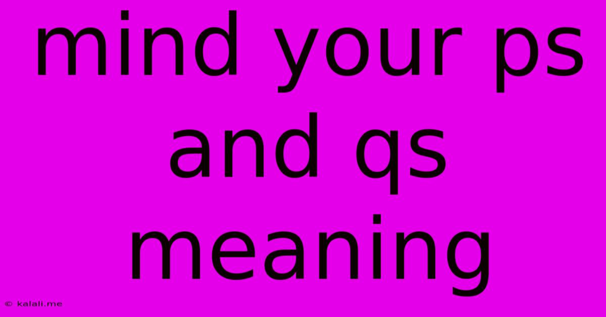Mind Your Ps And Qs Meaning