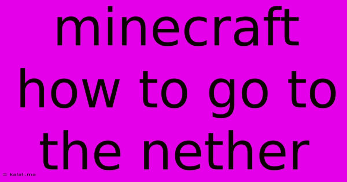 Minecraft How To Go To The Nether